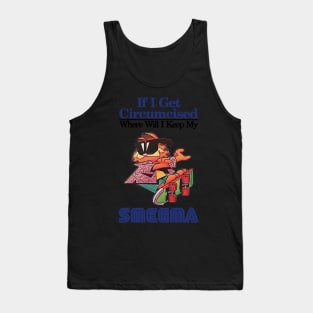 if i get circumcised when will i keep my smegma Tank Top